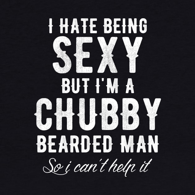 I hate being sexy but t'm a chubby bearded man so I can't help it by captainmood